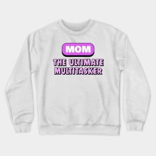 MOM The Ultimate Multitasker Funny Working Mom Gift Crewneck Sweatshirt